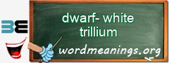 WordMeaning blackboard for dwarf-white trillium